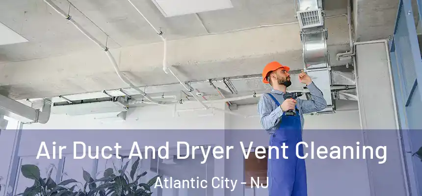  Air Duct And Dryer Vent Cleaning Atlantic City - NJ