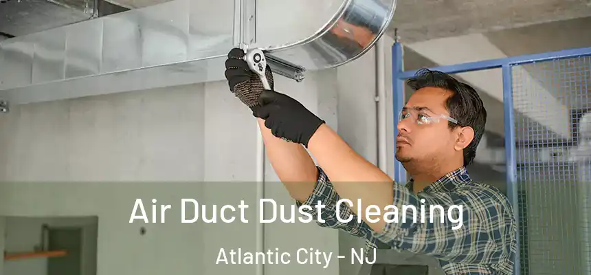  Air Duct Dust Cleaning Atlantic City - NJ