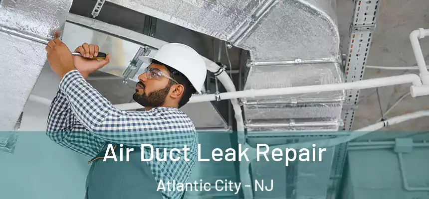  Air Duct Leak Repair Atlantic City - NJ