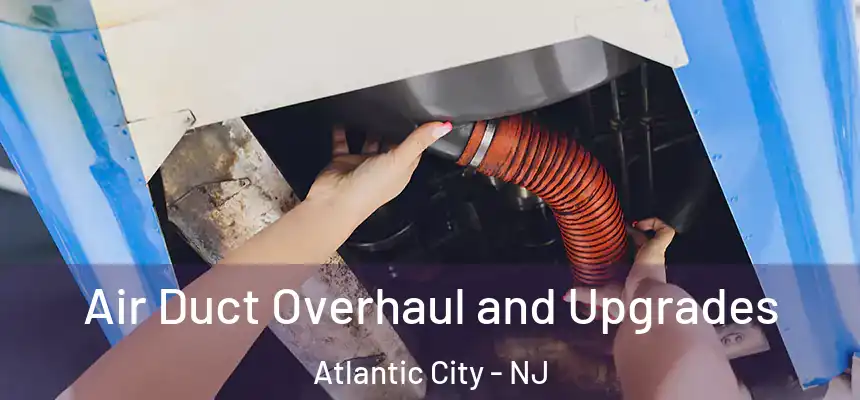  Air Duct Overhaul and Upgrades Atlantic City - NJ