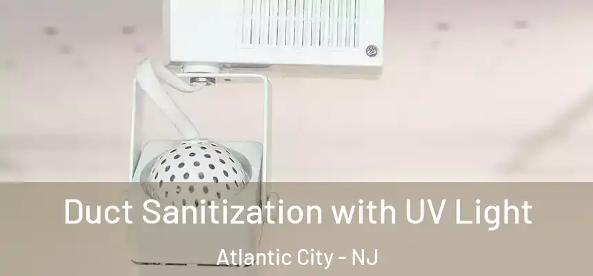  Duct Sanitization with UV Light Atlantic City - NJ