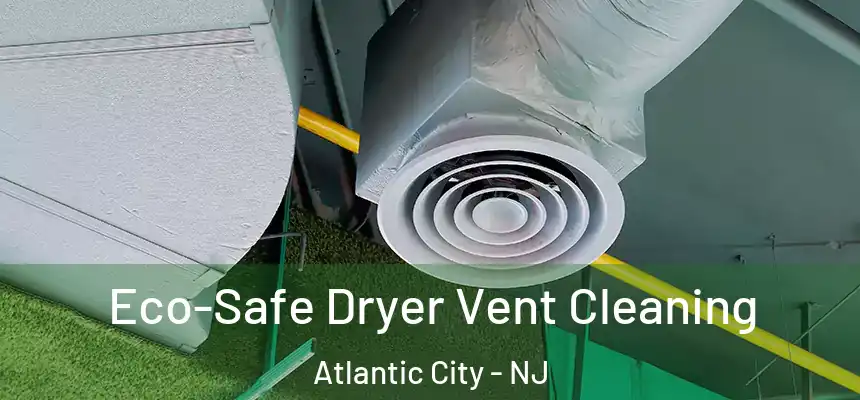  Eco-Safe Dryer Vent Cleaning Atlantic City - NJ