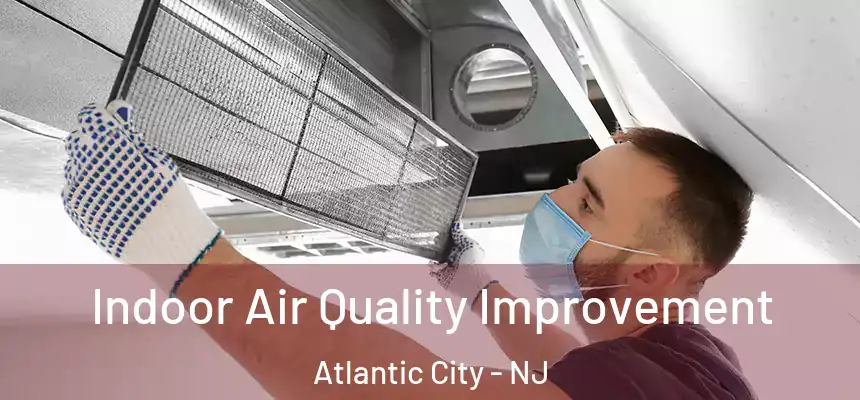  Indoor Air Quality Improvement Atlantic City - NJ