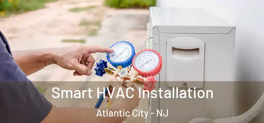  Smart HVAC Installation Atlantic City - NJ